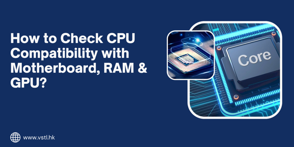 How to Check CPU Compatibility with Motherboard, RAM & GPU
