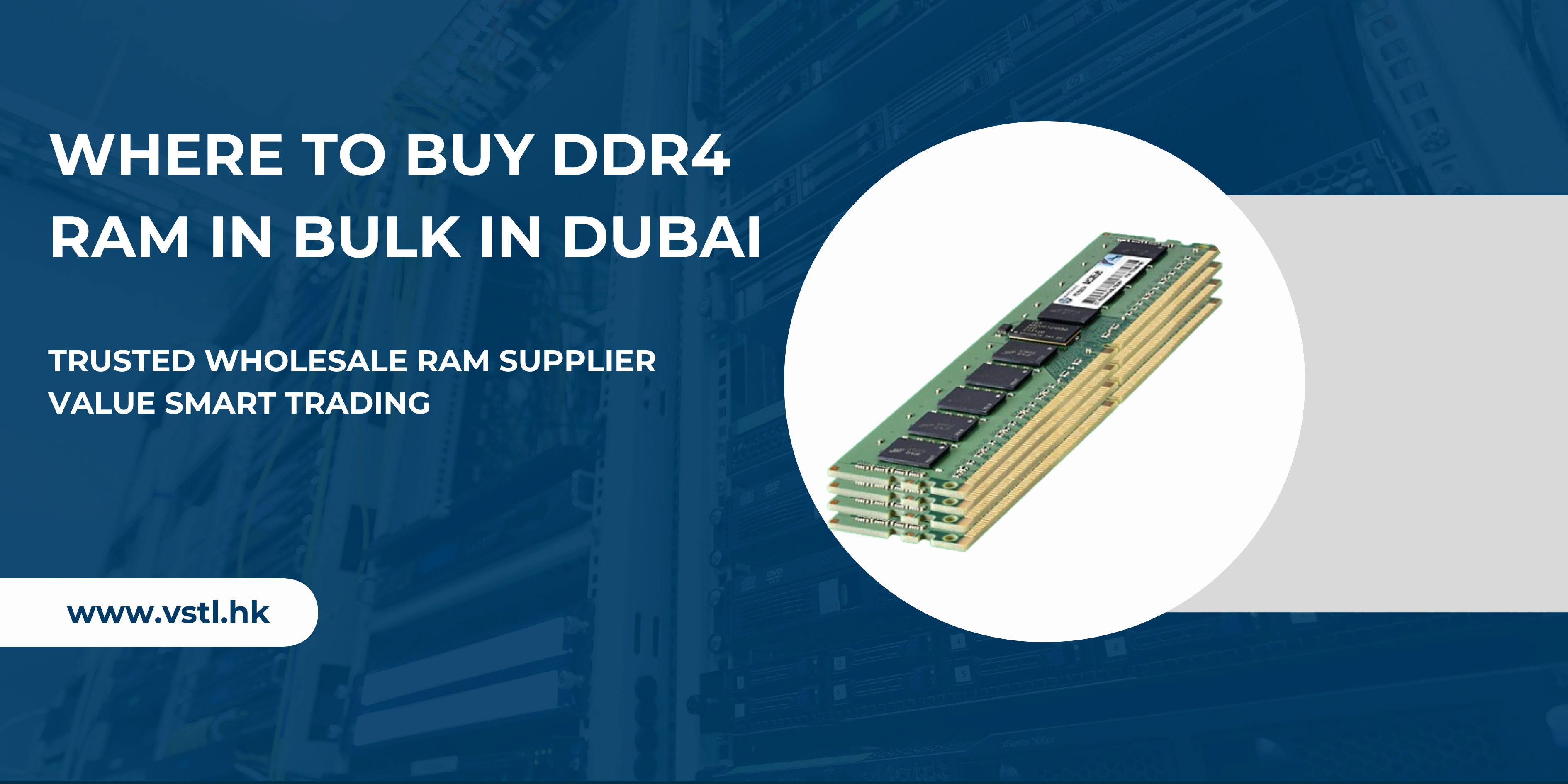 Where to Buy DDR4 RAM in Bulk in Dubai – Trusted Wholesale Supplier Value Smart Trading